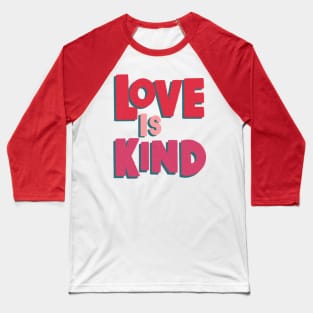 Love is Kind Baseball T-Shirt